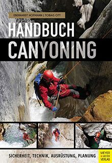 Handbuch Canyoning: Sicherheit, Technik, Ausrüstung, Planung