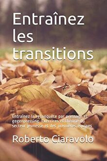 Entraînez les transitions: Entraînez la reconquête par pressage et gegenpressing. Exercices et théorie du secteur jeunesse et des premières équipes