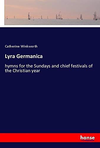 Lyra Germanica: hymns for the Sundays and chief festivals of the Christian year