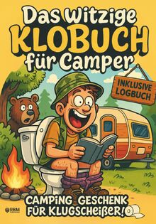 Das witzige Klobuch für Camper: Kuriose Fakten, unnützes Wissen & Camping-Witze, die selbst eingefleischte Camper zum Lachen bringen I inkl. Logbuch zum Ausfüllen I Camping Geschenke für Klugscheißer