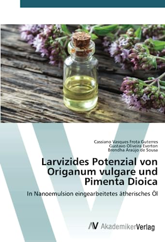 Larvizides Potenzial von Origanum vulgare und Pimenta Dioica: In Nanoemulsion eingearbeitetes ätherisches Öl