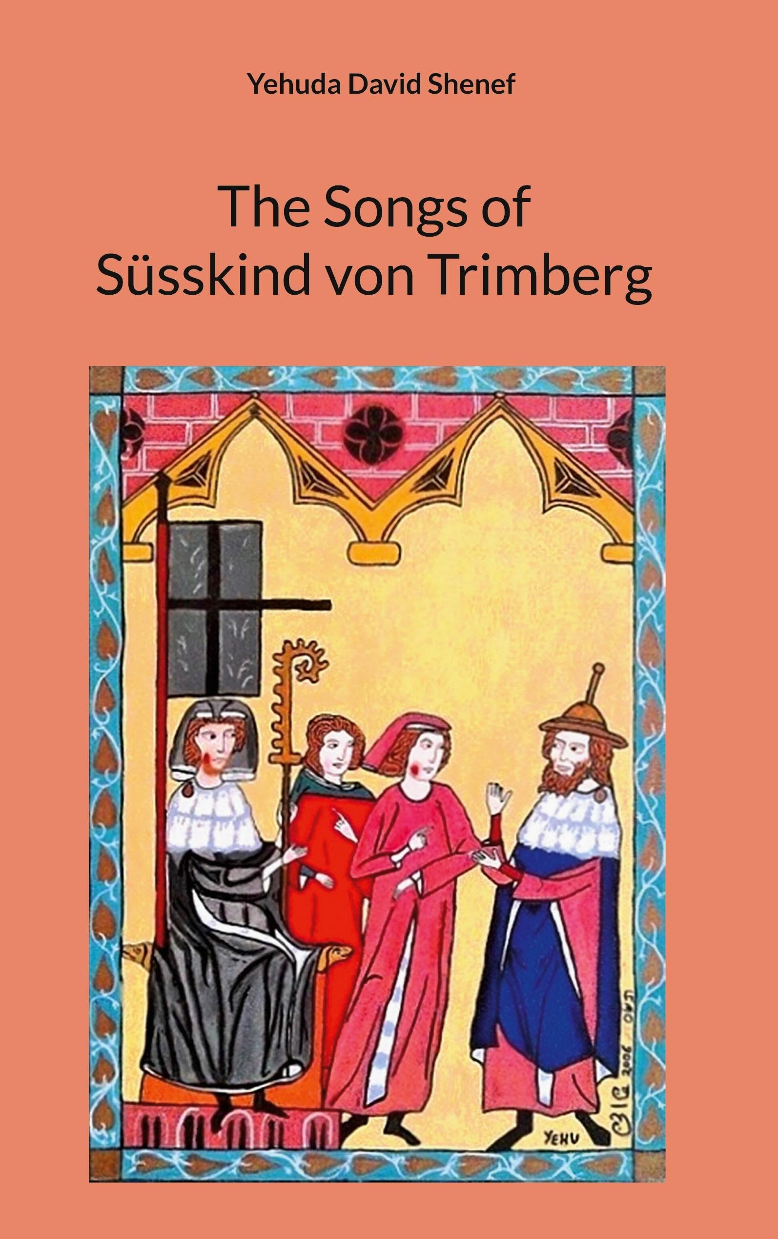 The Songs of Süsskind von Trimberg: Jewish Minstrel in 13th century, translated by Yehuda Shenef
