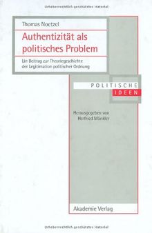 Authentizität als politisches Problem: Ein Beitrag zur Theoriegeschichte der Legitimation politischer Ordnung