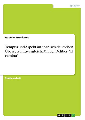 Tempus und Aspekt im spanisch-deutschen Übersetzungsvergleich: Miguel Delibes' El camino