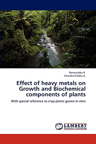 Effect of heavy metals on Growth and Biochemical components of plants: With special reference to crop plants grown in vitro