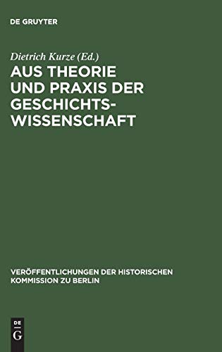 Aus Theorie und Praxis der Geschichtswissenschaft: Festschrift für Hans Herzfeld zum 80. Geburtstag (Veröffentlichungen der Historischen Kommission zu Berlin, 37, Band 37)