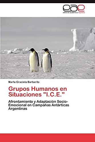 Grupos Humanos en Situaciones I.C.E.: Afrontamiento y Adaptación Socio-Emocional en Campañas Antárticas Argentinas