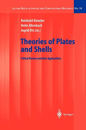 Theories of Plates and Shells: Critical Review and New Applications (Lecture Notes in Applied and Computational Mechanics, 16, Band 16)