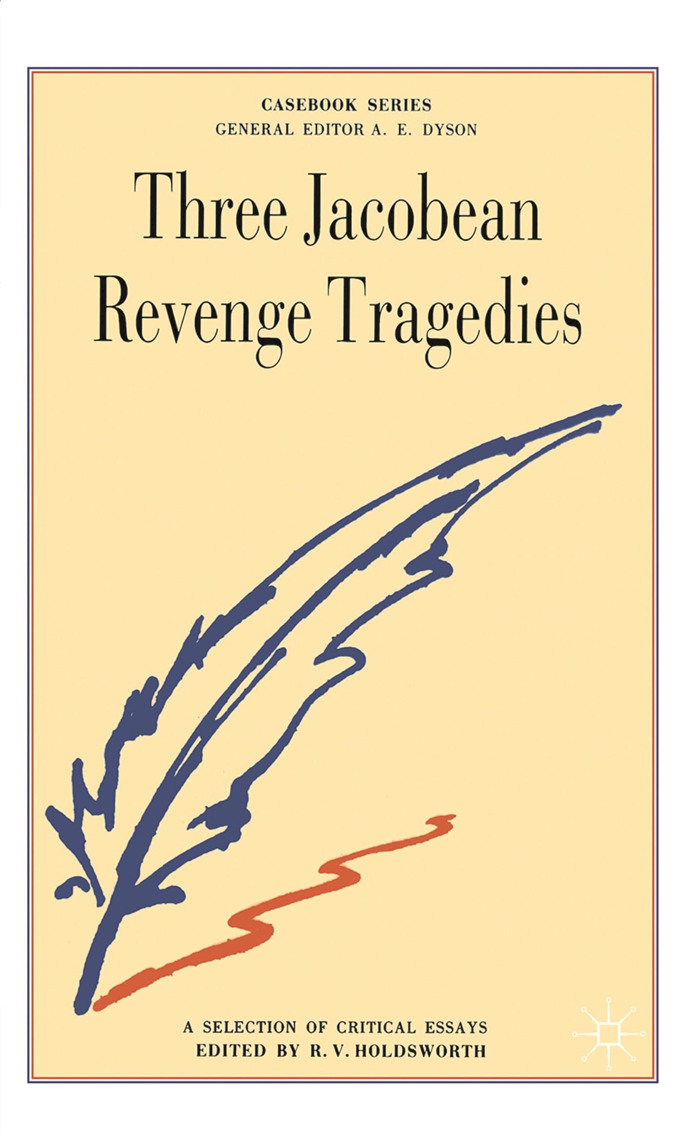 Three Jacobean Revenge Tragedies: The Revenger's Tragedy, Women Beware Women, The Changeling (Casebooks Series)