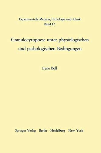 Granulocytopoese unter physiologischen und pathologischen Bedingungen (Experimentelle Medizin, Pathologie und Klinik, 17, Band 17)