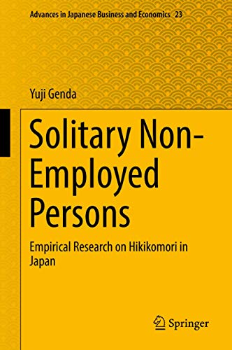 Solitary Non-Employed Persons: Empirical Research on Hikikomori in Japan (Advances in Japanese Business and Economics, 23, Band 23)