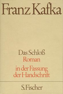 Franz Kafka. Gesammelte Werke in Einzelbänden in der Fassung der Handschrift: Das Schloß: Roman