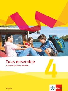 Tous ensemble 4. Ausgabe Bayern: Grammatisches Beiheft 4. Lernjahr (Tous ensemble. Ausgabe Bayern ab 2019)