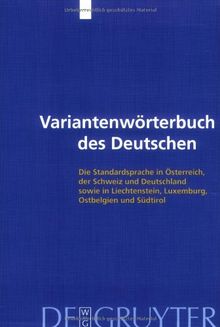 Variantenwörterbuch des Deutschen: Die Standardsprache in Oesterreich, Der Schweiz Und Deutschland Sowie in Liechtenstein, Luxemburg, Ostbelgien Und Suedtirol