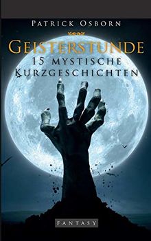 Geisterstunde: 15 mystische Kurzgeschichten