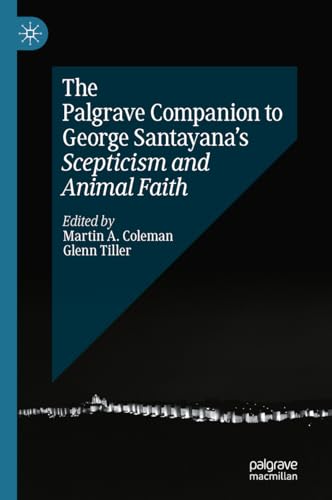 The Palgrave Companion to George Santayana’s Scepticism and Animal Faith (Palgrave Companions)