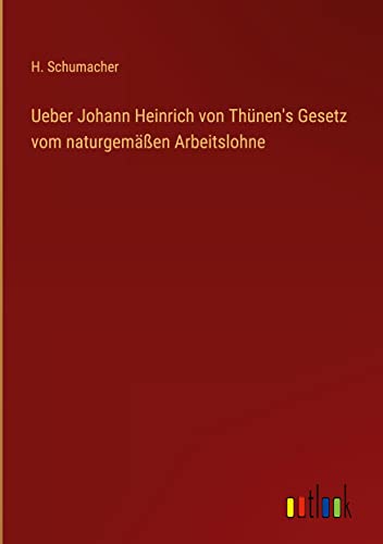 Ueber Johann Heinrich von Thünen's Gesetz vom naturgemäßen Arbeitslohne