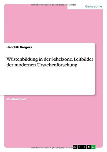 Wüstenbildung in der Sahelzone. Leitbilder der modernen Ursachenforschung