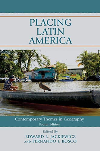 Placing Latin America: Contemporary Themes in Geography, Fourth Edition