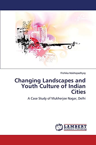 Changing Landscapes and Youth Culture of Indian Cities: A Case Study of Mukherjee Nagar, Delhi