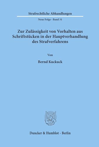 Zur Zulässigkeit von Vorhalten aus Schriftstücken in der Hauptverhandlung des Strafverfahrens.: Dissertationsschrift (Strafrechtliche Abhandlungen. Neue Folge, Band 31)