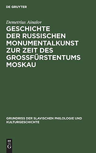 Geschichte der russischen Monumentalkunst zur Zeit des Großfürstentums Moskau: Mit 7 Textabb. U. 73 Taf., Aus: Geschichte Der Russischen Kunst ... Philologie und Kulturgeschichte, 12, Band 2)