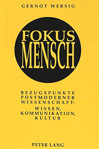 Fokus Mensch: Bezugspunkte postmoderner Wissenschaft: Wissen, Kommunikation, Kultur