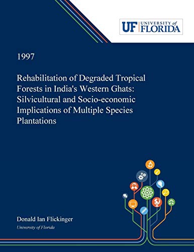 Rehabilitation of Degraded Tropical Forests in India's Western Ghats: Silvicultural and Socio-economic Implications of Multiple Species Plantations