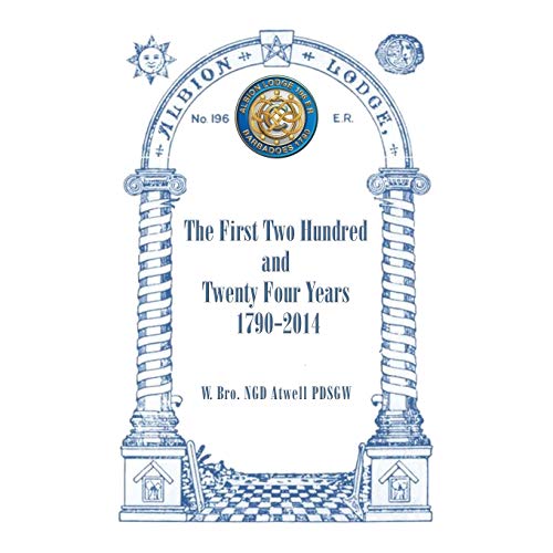 Albion Lodge196ER: The First Two Hundred and Twenty Four Years 1790-2014