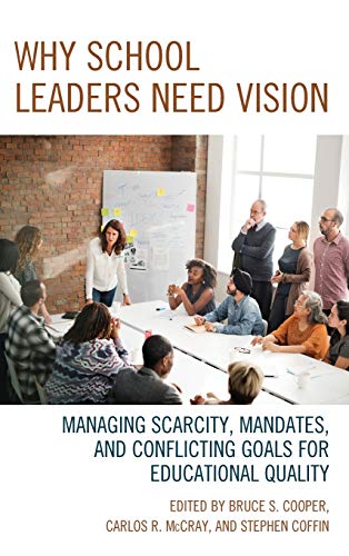 Why School Leaders Need Vision: Managing Scarcity, Mandates, and Conflicting Goals for Educational Quality
