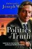 The Politics of Truth: A Diplomat's Memoir - Inside the Lies That Led to War and Betrayed My Wife's CIA Identity