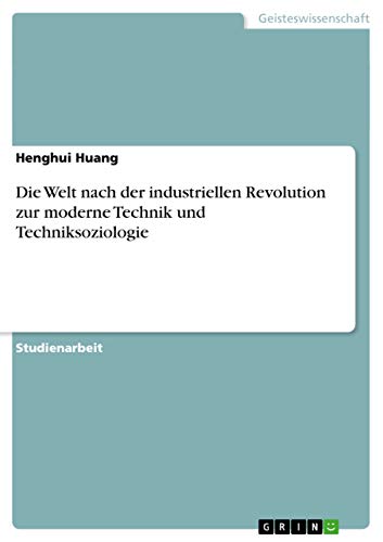 Die Welt nach der industriellen Revolution zur moderne Technik und Techniksoziologie