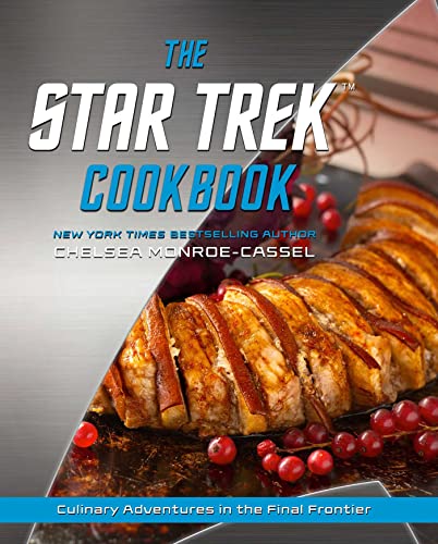 Chelsea Monroe-Cassel The Star Trek Cookbook, Culinary Adventures In The Final Frontier