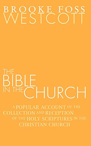 The Bible in the Church: A Popular Account of the Collection and Reception of the Holy Scriptures in the Christian Churches
