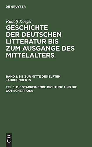 Die stabreimende Dichtung und die gotische Prosa (Rudolf Koegel: Geschichte der deutschen Litteratur bis zum Ausgange des Mittelalters. Bis zur Mitte des elften Jahrhunderts)