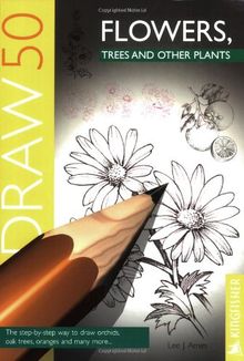 Draw 50 Flowers, Trees and Other Plants