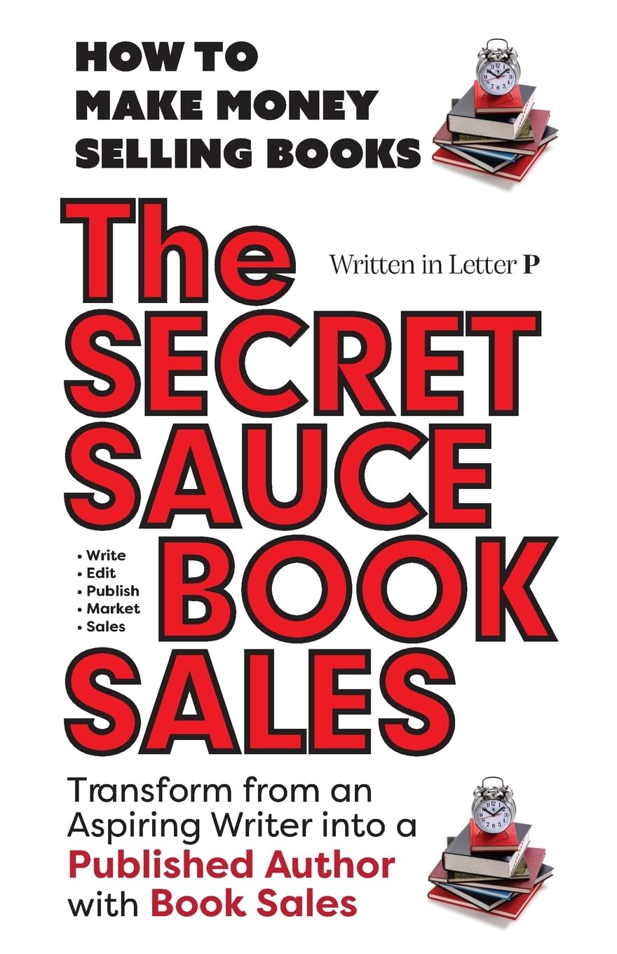 THE SECRET SAUCE of BOOK SALES - Written in Letter P: How to Make Money Selling Books - HELP IS ON THE WAY! 5 Star Reviews!