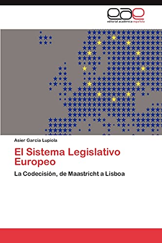 El Sistema Legislativo Europeo: La Codecisión, de Maastricht a Lisboa