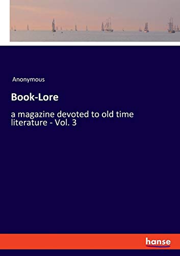 Book-Lore: a magazine devoted to old time literature - Vol. 3