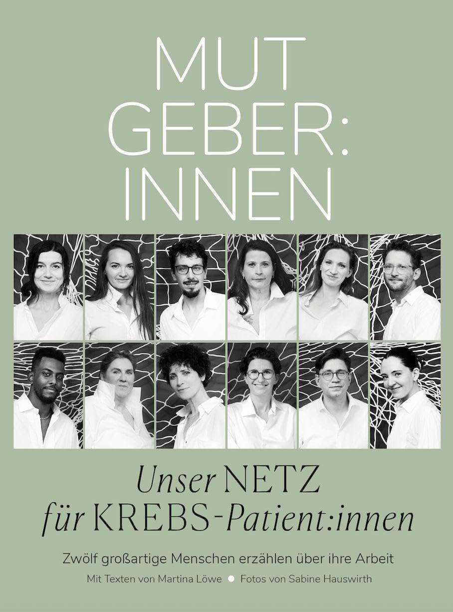 MUTGER:INNEN Unser NETZ für KREBS-Patient:innen: Zwölf großartige Menschen erzählen über ihre Arbeit