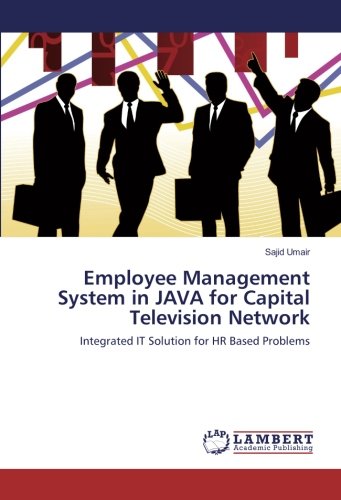 Employee Management System in JAVA for Capital Television Network: Integrated IT Solution for HR Based Problems
