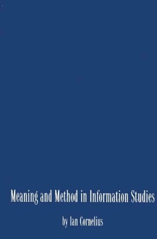 Meaning and Method in Information Studies (Information Management Policy & Services)