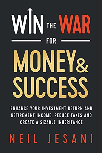 Win the War for Money and Success: Enhance Your Investment Return and Retirement Income, Reduce Taxes and Create a Sizable Inheritance