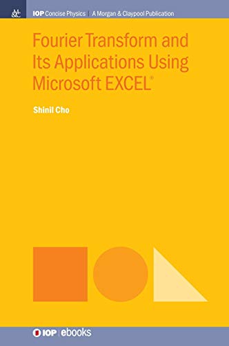 Fourier Transform and Its Applications Using Microsoft EXCEL® (Iop Concise Physics)