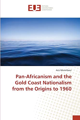 Pan-Africanism and the Gold Coast Nationalism from the Origins to 1960