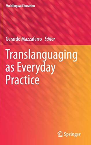 Translanguaging as Everyday Practice (Multilingual Education, Band 28)