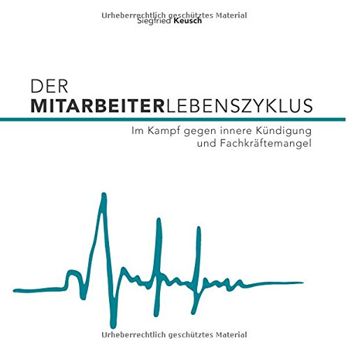 Der Mitarbeiterlebenszyklus: Im Kampf gegen innere Kündigung und Fachkräftemangel