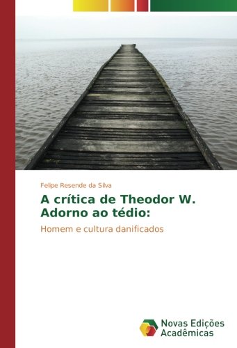 A crítica de Theodor W. Adorno ao tédio:: Homem e cultura danificados