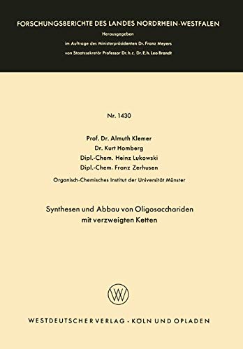 Synthesen und Abbau von Oligosacchariden mit verzweigten Ketten (Forschungsberichte des Landes Nordrhein-Westfalen) (German Edition) ... Landes Nordrhein-Westfalen, 1430, Band 1430)