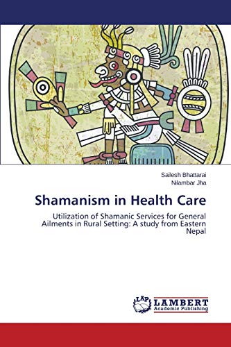 Shamanism in Health Care: Utilization of Shamanic Services for General Ailments in Rural Setting: A study from Eastern Nepal